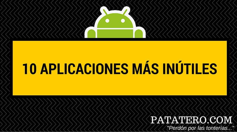 Las 10 aplicaciones más inútiles y divertidas para Android